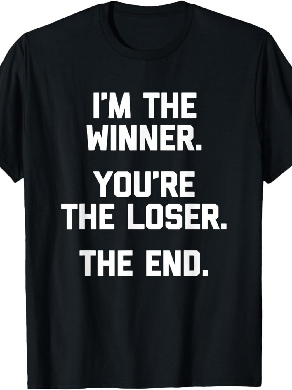 New I'm The Winner. You're The Loser. The End. Tee Black T-Shirt